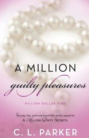 A Million Guilty Pleasures: Million Dollar Duet de C. L. Parker