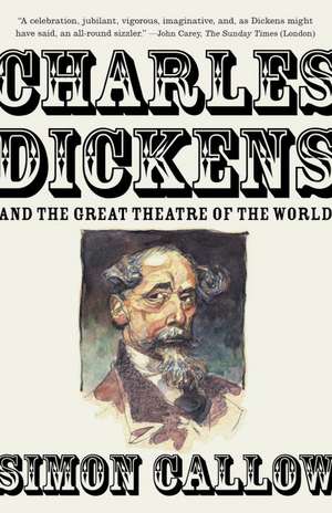 Charles Dickens and the Great Theatre of the World de Simon Callow