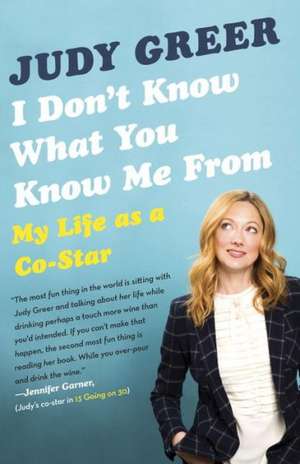 I Don't Know What You Know Me from: My Life as a Co-Star de Judy Greer