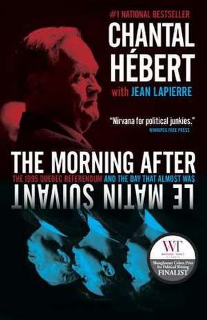 The Morning After: The 1995 Quebec Referendum and the Day That Almost Was de Chantal Hebert