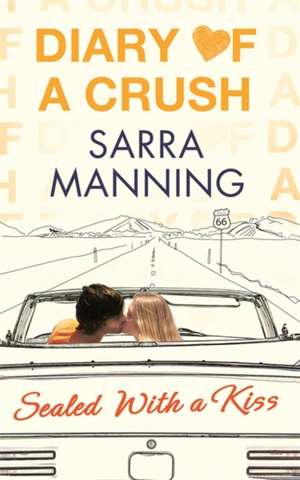 Manning, S: Diary of a Crush: Sealed With a Kiss de Sarra Manning