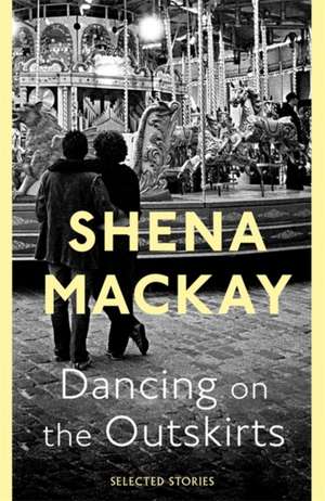 Dancing On the Outskirts de Shena MacKay