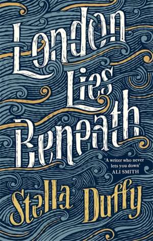 London Lies Beneath de Stella Duffy