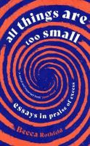 All Things Are Too Small de Becca Rothfeld