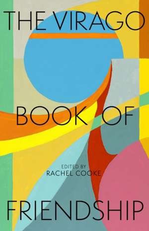 The Virago Book of Friendship de Rachel Cooke