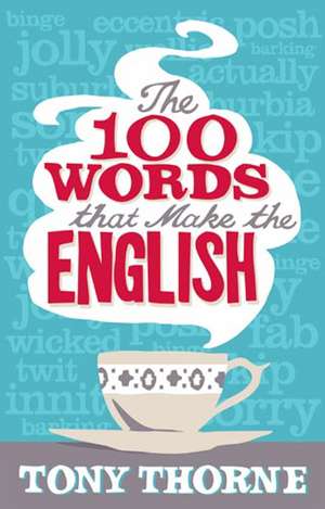 The 100 Words That Make the English de Tony Thorne