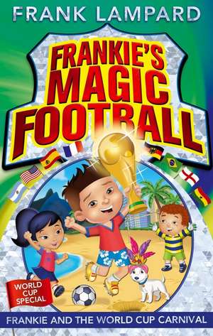 Frankie's Magic Football: Frankie and the World Cup Carnival de Frank Lampard