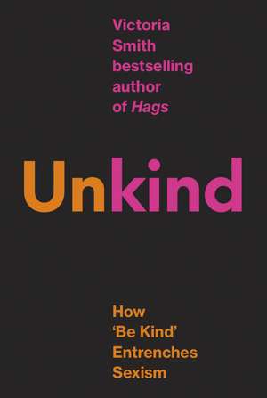(Un)kind: How Kindness Culture Punishes Women de Victoria Smith