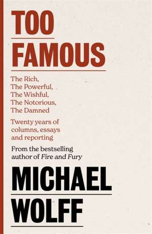 Wolff, M: Too Famous de Michael Wolff