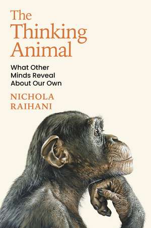 The Thinking Animal: What Other Intelligence Reveals About Our Own de Nichola Raihani
