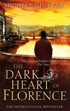 The Dark Heart of Florence de Michele Giuttari