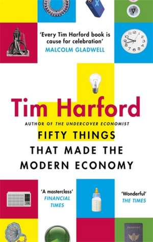 Fifty Things that Made the Modern Economy de Tim Harford