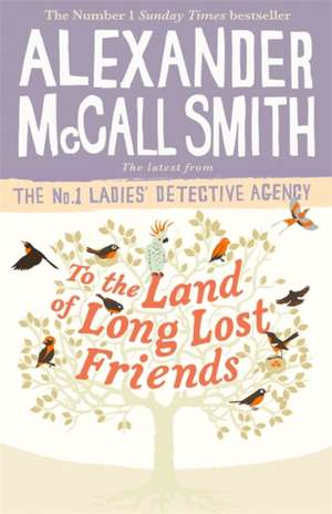 To the Land of Long Lost Friends de Alexander McCall Smith