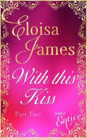 WITH THIS KISS PART TWO de Eloisa James