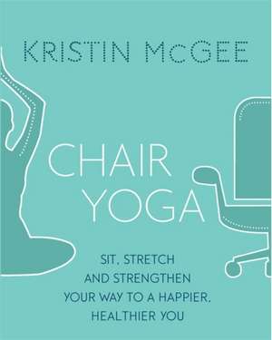 Chair Yoga de Kristin Mcgee