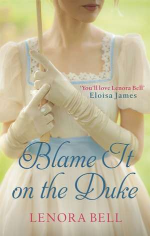 Blame It on the Duke de Lenora Bell