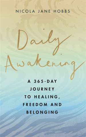 Daily Awakening: A 365-day journey to healing, freedom and belonging de Nicola Jane Hobbs