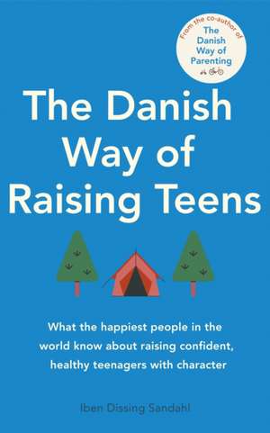 The Danish Way of Raising Teens de Iben Dissing Sandahl