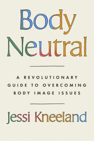 Body Neutral de Jessi Kneeland