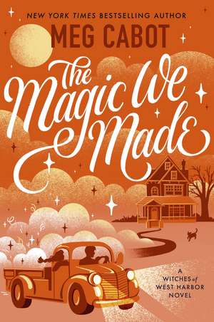 The Magic We Made: the new charming adult paranormal romance from the bestselling author of The Princess Diaries de Meg Cabot
