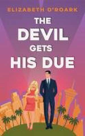 The Devil Gets His Due de Elizabeth O'Roark