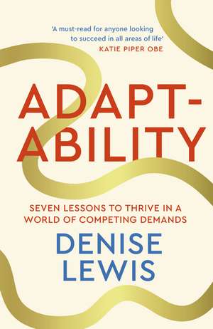 Adaptability: Seven Lessons to Thrive in a World of Competing Demands de Denise Lewis, DBE