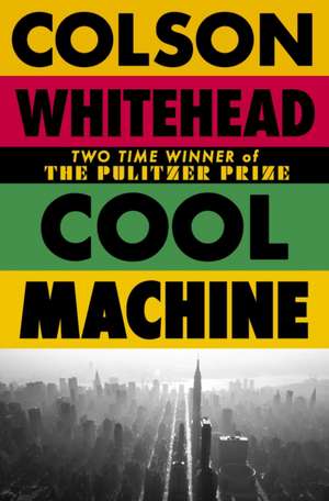 Cool Machine de Colson Whitehead