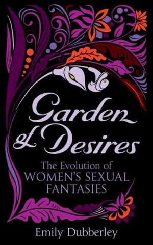 Garden of Desires de Emily Dubberley