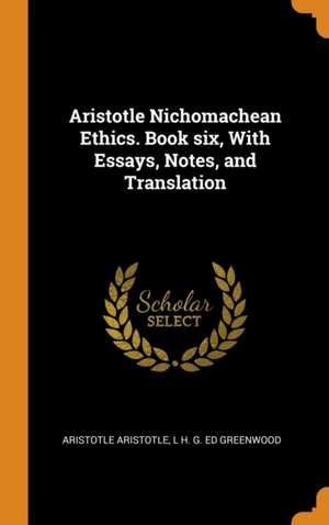 Aristotle Nichomachean Ethics. Book six, With Essays, Notes, and Translation de Aristotle Aristotle