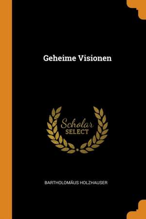 Geheime Visionen de Bartholomaus Holzhauser