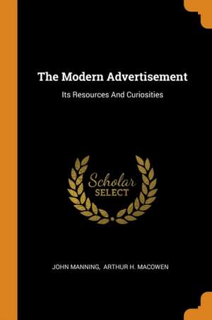 The Modern Advertisement: Its Resources and Curiosities de John Manning