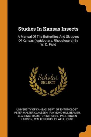 Studies in Kansas Insects: A Manual of the Butterflies and Skippers of Kansas (Lepidoptera, Rhopalocera) by W. D. Field de University of Kansas Dept of Entomolog