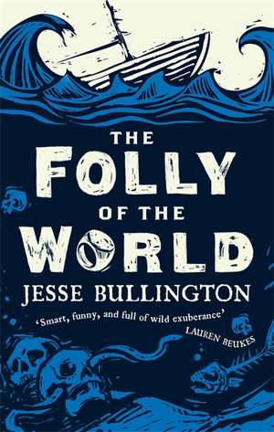 The Folly of the World de Jesse Bullington