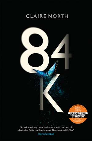84K: 'An eerily plausible dystopian masterpiece' Emily St John Mandel de Claire North