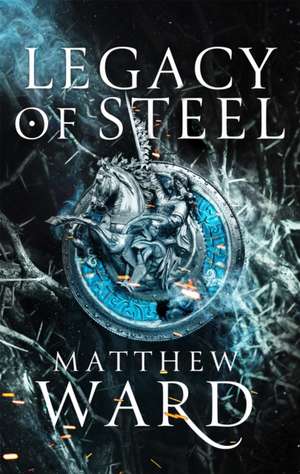 Legacy of Steel de Matthew Ward