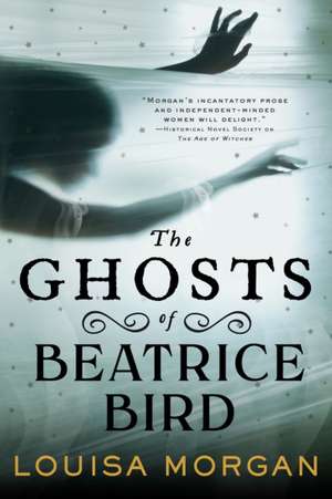 The Ghosts of Beatrice Bird de Louisa Morgan