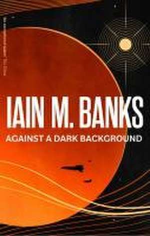 Against A Dark Background de Iain M. Banks