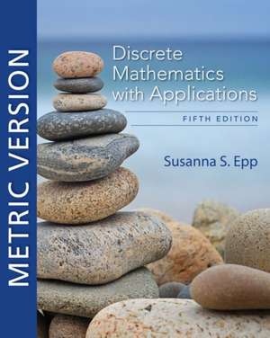 Discrete Mathematics with Applications, Metric Edition de Susanna Epp