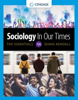 Sociology in Our Times: The Essentials de Diana Kendall