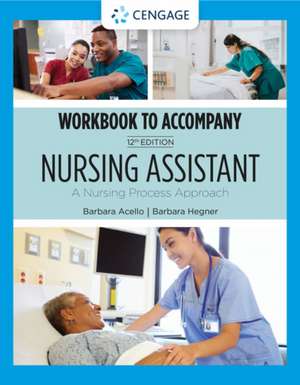 Student Workbook for Acello/Hegner's Nursing Assistant: A Nursing Process Approach de Barbara Acello