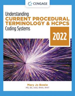 Understanding Current Procedural Terminology and HCPCS Coding Systems: 2022 Edition de Mary Jo Bowie