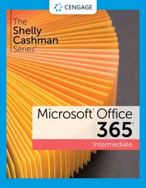 The Shelly Cashman Series Microsoft 365 & Office 2021 Intermediate de Sandra Cable