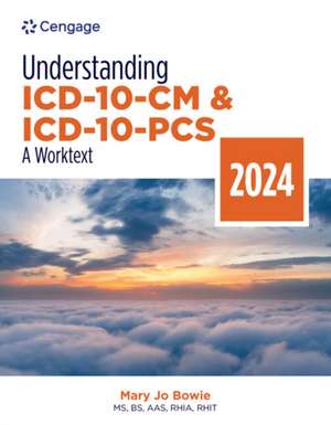 Understanding ICD-10-CM and ICD-10-PCS: A Worktext, 2024 Edition de Mary Jo (Health Information Professional ServicesBinghamton NY) Bowie