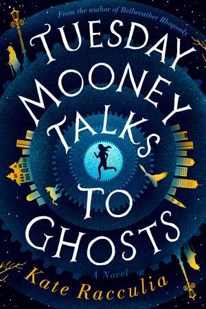 Tuesday Mooney Talks To Ghosts de Kate Racculia