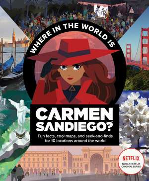 Where in the World Is Carmen Sandiego?: With Fun Facts, Cool Maps, and Seek and Finds for 10 Locations Around the World de Clarion Books