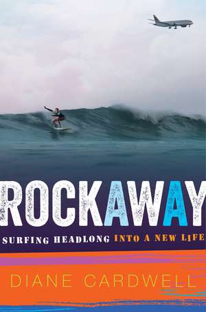 Rockaway: Surfing Headlong into a New Life de Diane Cardwell