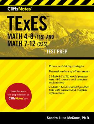 CliffsNotes TExES Math 4-8 (115) and Math 7-12 (235) de Sandra Luna McCune PhD