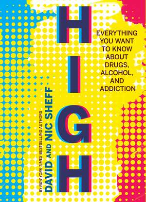 High: Everything You Want to Know About Drugs, Alcohol, and Addiction de David Sheff