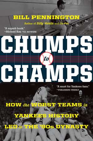 Chumps To Champs: How the Worst Teams in Yankees History Led to the '90s Dynasty de Bill Pennington