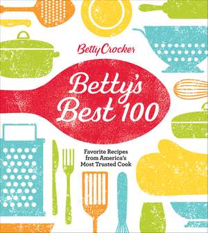 Betty Crocker Best 100: Favorite Recipes from America's Most Trusted Cook de Betty Crocker